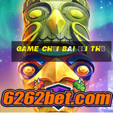 game chơi bài đổi thẻ