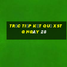 Trực tiếp kết quả XSTG ngày 28