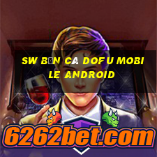 sw Bắn cá Dofu Mobile Android