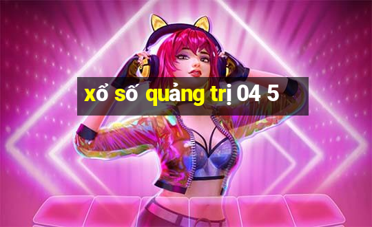 xổ số quảng trị 04 5