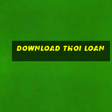 download thoi loan