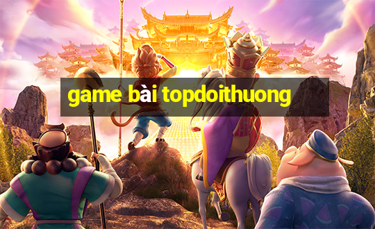 game bài topdoithuong