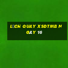 Lịch quay XSDTMB ngày 16