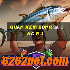 quán xem bóng đá ở hà nội