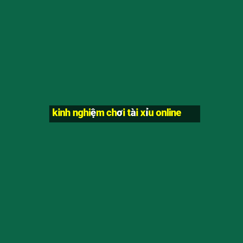 kinh nghiệm chơi tài xỉu online