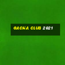 gacha club 2021