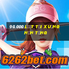 90.000 lượt tải xuống nền tảng