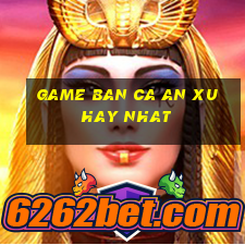 game ban ca an xu hay nhat