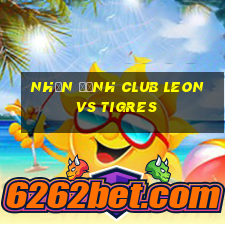 nhận định club leon vs tigres