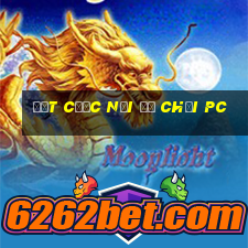 Đặt cược nơi để chơi pc