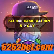 Tai B52 Game Bài Binh 9 Cây