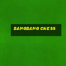 bangbang chess