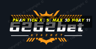 Phân tích Xổ Số Max 3D ngày 11