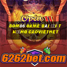 Bom86 Game Bài Đổi Thưởng Caovietnet