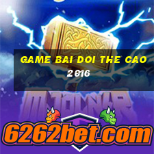 game bai doi the cao 2016