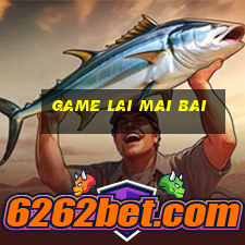 game lai mai bai