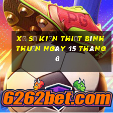 xổ số kiến thiết bình thuận ngày 15 tháng 6