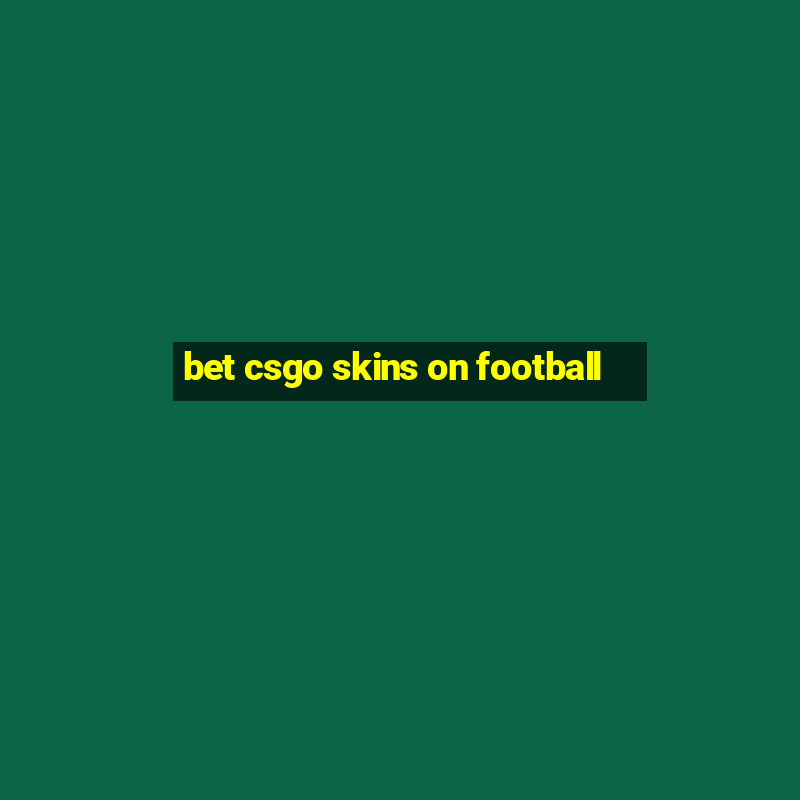 bet csgo skins on football