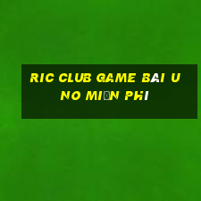 Ric Club Game Bài Uno Miễn Phí