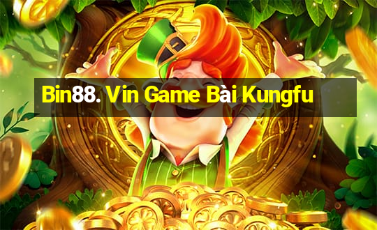 Bin88. Vin Game Bài Kungfu