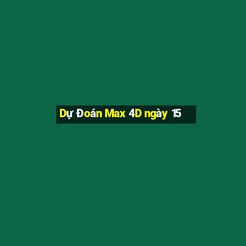 Dự Đoán Max 4D ngày 15