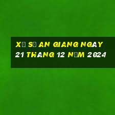 xổ số an giang ngày 21 tháng 12 năm 2024