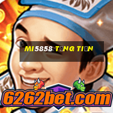 Mi5858 Tặng Tiền