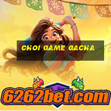 choi game gacha