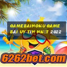 Gamebainohu Game Bài Uy Tín Nhất 2022