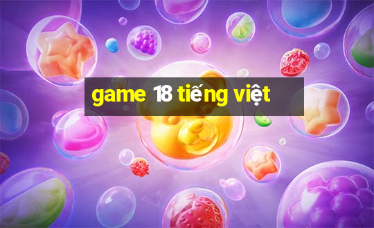 game 18 tiếng việt