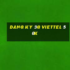 dang ky 3g viettel 50k