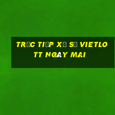 Trực tiếp xổ số vietlott Ngày mai