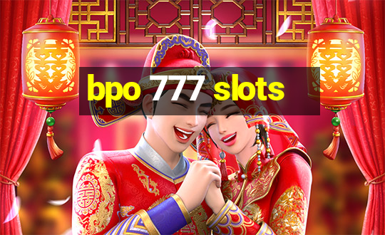 bpo 777 slots