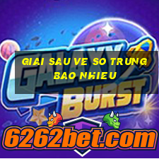 giai sau ve so trung bao nhieu