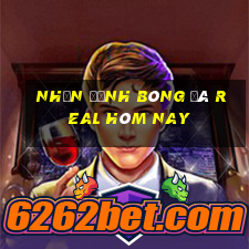 nhận định bóng đá real hôm nay