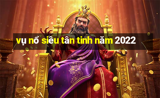 vụ nổ siêu tân tinh năm 2022