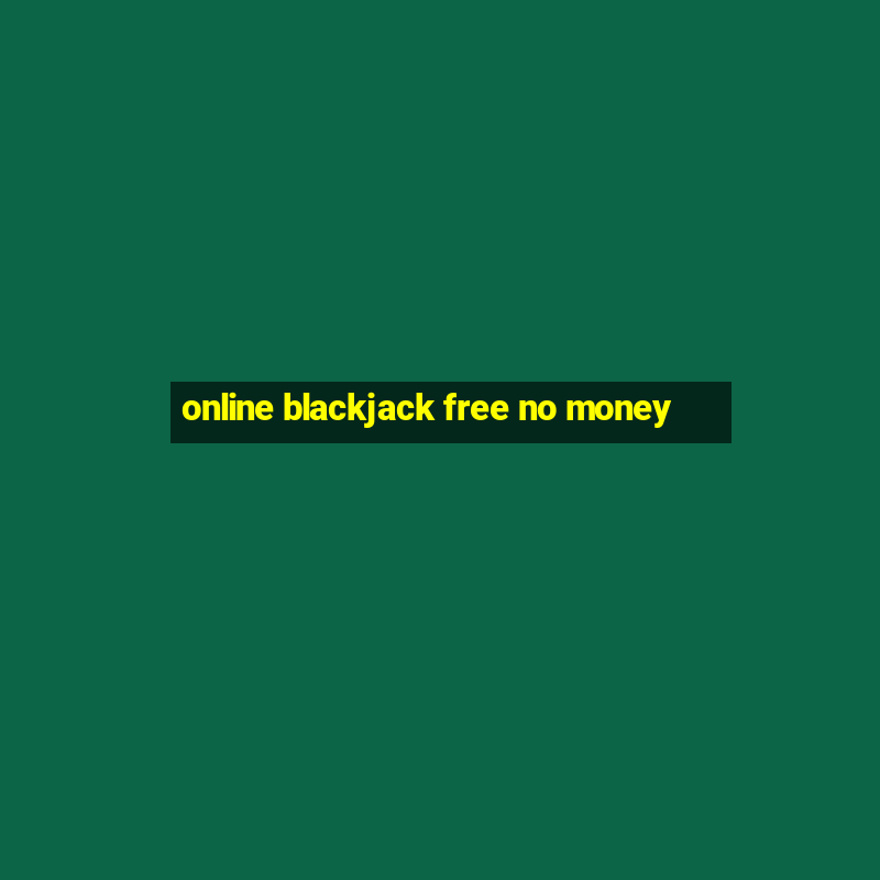 online blackjack free no money