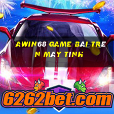 Awin68 Game Bài Trên Máy Tính