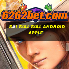 bài bull bull Android Apple