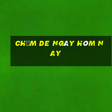 chạm de ngày hôm nay