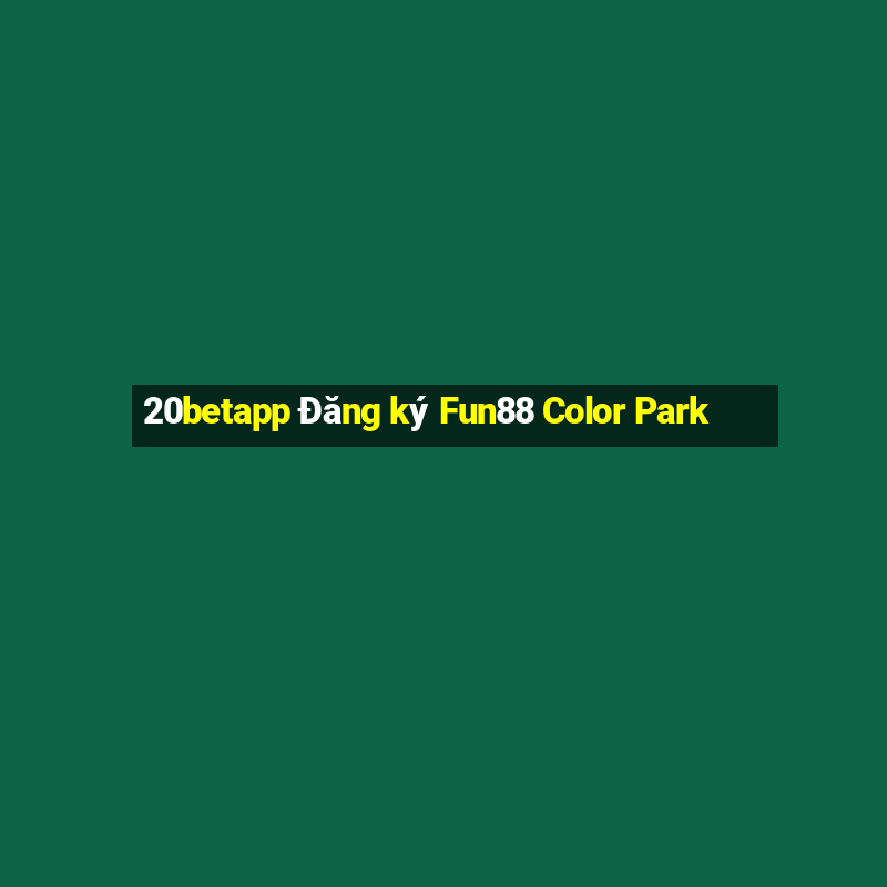 20betapp Đăng ký Fun88 Color Park