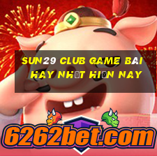 Sun29 Club Game Bài Hay Nhất Hiện Nay