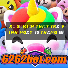 xổ số kiến thiết trà vinh ngày 16 tháng 09