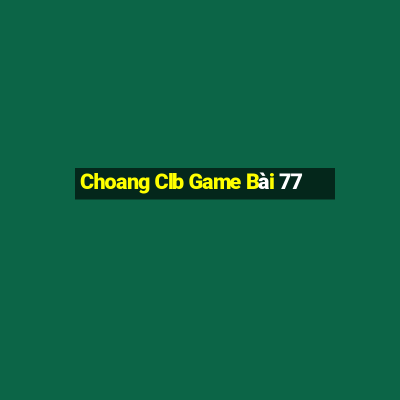 Choang Clb Game Bài 77