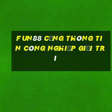 Fun88 Cổng thông tin công nghiệp giải trí