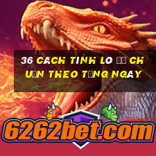 36 cách tính lô đề chuẩn theo từng ngày