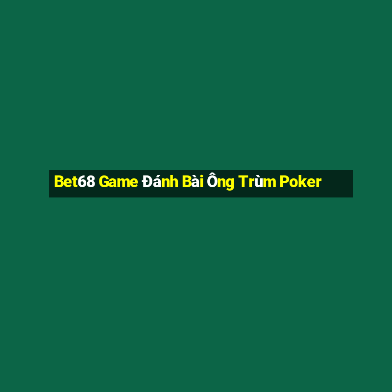 Bet68 Game Đánh Bài Ông Trùm Poker