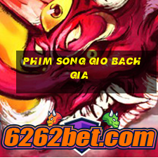 phim song gio bach gia