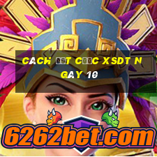 Cách đặt cược XSDT ngày 10