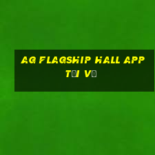 ag flagship hall app tải về